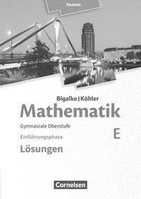 Mathematik Sekundarstufe II Band E - Einführungsphase- Hessen. Lösungen zum Schülerbuch Anton Bigalke