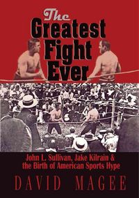 Produktbild: The Greatest Fight Ever: John L. Sullivan, Jake Kilrain & the Birth of American Sports Hype