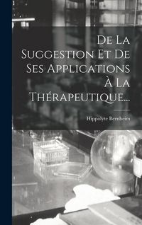 Produktbild: De La Suggestion Et De Ses Applications &Agrave; La Th&eacute;rapeutique...