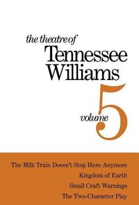 Bild vom Artikel The Theatre of Tennessee Williams Volume V: The Milk Train Doesn't Stop Here Anymore, Kingdom of Earth, Small Craft Warnings, the Two-Character Play vom Autor Tennessee Williams