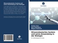 Produktbild: Wissensbasiertes System und seine Anwendung in der Biologie
