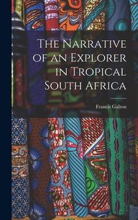 Produktbild: The Narrative of an Explorer in Tropical South Africa