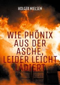 Produktbild: Wie Ph&ouml;nix aus der Asche, leider leicht l&auml;diert