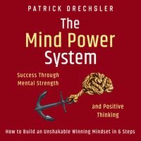Produktbild: The Mind Power System: Success Through Mental Strength and Positive Thinking. How to Build an Unshakable Winning Mindset in 6 Steps