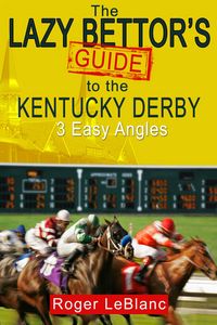 Produktbild: The Lazy Bettor's Guide to the Kentucky Derby: 3 Easy Angles