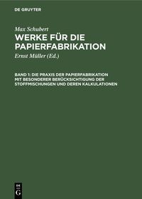 Produktbild: Die Praxis der Papierfabrikation mit besonderer Ber&uuml;cksichtigung der Stoffmischungen und deren Kalkulationen