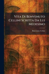 Produktbild: Vita Di Benvenuto Cellini Scritta Da Lui Medesimo