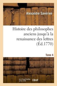 Produktbild: Histoire des philosophes anciens jusqu'&agrave; la renaissance des lettres. Tome 4
