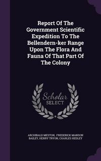 Produktbild: Report Of The Government Scientific Expedition To The Bellendern-ker Range Upon The Flora And Fauna Of That Part Of The Colony