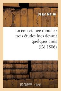 Produktbild: La Conscience Morale: Trois &Eacute;tudes Lues Devant Quelques Amis