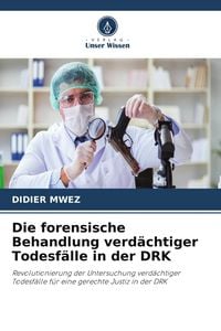 Produktbild: Die forensische Behandlung verd&auml;chtiger Todesf&auml;lle in der DRK