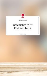 Produktbild: Geschichte trifft Podcast. Teil 4. Life is a Story - story.one