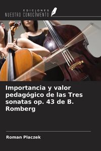 Produktbild: Importancia y valor pedag&oacute;gico de las Tres sonatas op. 43 de B. Romberg
