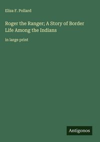 Produktbild: Roger the Ranger; A Story of Border Life Among the Indians