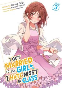Produktbild: I Got Married to the Girl I Hate Most in Class (Light Novel) Vol. 3