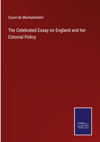 Produktbild: The Celebrated Essay on England and her Colonial Policy