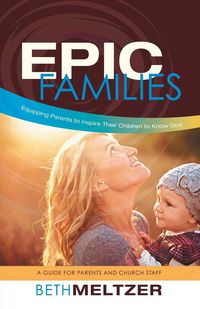 Produktbild: Epic Families, Equipping Parents to Inspire Their Children to Know God