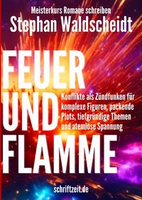 Produktbild: FEUER UND FLAMME: Konflikte als Z&uuml;ndfunken f&uuml;r komplexe Figuren, packende Plots, tiefgr&uuml;ndige Themen und atemlose Spannung (Meisterkurs Romane schreiben)