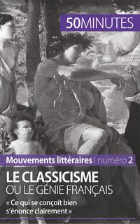 Produktbild: Le classicisme ou le g&eacute;nie fran&ccedil;ais