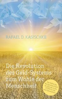 Produktbild: Die Revolution des GELD-Systems zum Wohle der Menschheit