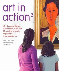 Produktbild: Art in Action 2: Introducing Older Children to the World of Art with Creative Projects Inspired by 12 Masterpieces