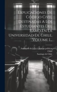 Produktbild: Explicaciones De C&oacute;digo Civil Destinadas A Los Estudiantes Del Ramo En La Universidad De Chile, Volume 1...