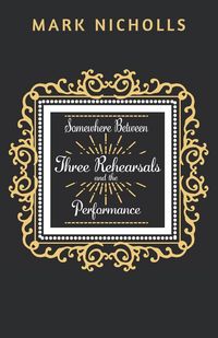 Produktbild: Somewhere Between Three Rehearsals and the Performance