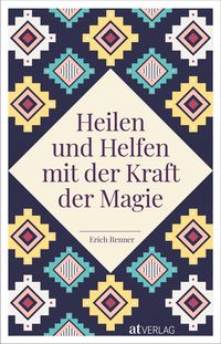 Produktbild: Heilen und Helfen mit der Kraft der Magie