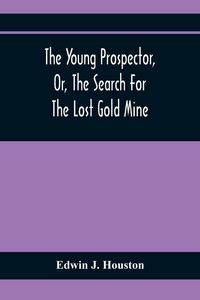 Produktbild: The Young Prospector, Or, The Search For The Lost Gold Mine
