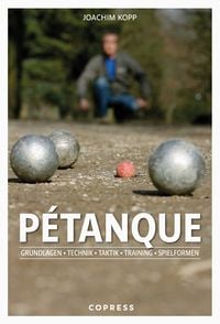 Produktbild: P&eacute;tanque. Grundlagen, Technik, Taktik, Training, Spielformen.