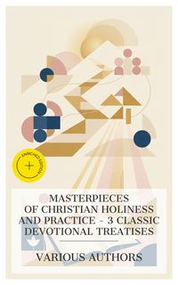Produktbild: Masterpieces of Christian Holiness and Practice - 3 Classic Devotional Treatises