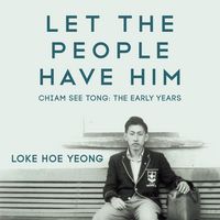 Produktbild: Let The People Have Him, Chiam See Tong: The Early Years