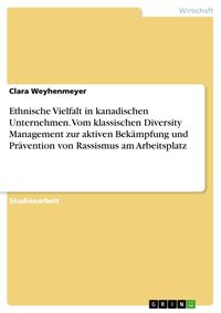 Produktbild: Ethnische Vielfalt in kanadischen Unternehmen. Vom klassischen Diversity Management zur aktiven Bek&auml;mpfung und Pr&auml;vention von Rassismus am Arbeitsplat