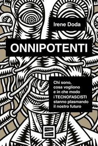 Produktbild: Onnipotenti. Chi sono, cosa vogliono e in che modo i tecnofascisti stanno plasmando il nostro futuro
