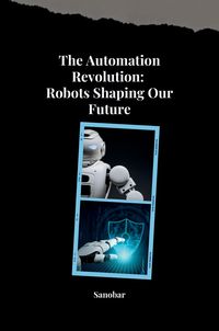 Produktbild: The Automation Revolution: Building a Safer, More Fulfilling Future with Robots