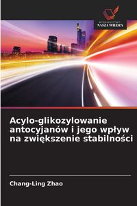 Produktbild: Acylo-glikozylowanie antocyjan&oacute;w i jego wp&iquest;yw na zwi&iquest;kszenie stabilno&iquest;ci