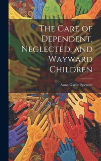 Produktbild: The Care of Dependent, Neglected, and Wayward Children