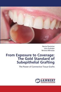 Produktbild: From Exposure to Coverage: The Gold Standard of Subepithelial Grafting