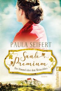 Saale Premium - Der Himmel über dem Weinschloss (Die Weinschloss-Saga 3) Paula Seifert
