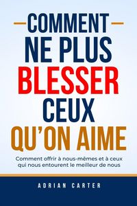 Produktbild: Comment ne plus blesser ceux qu'on aime