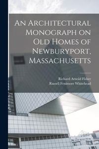 Produktbild: An Architectural Monograph on old Homes of Newburyport, Massachusetts