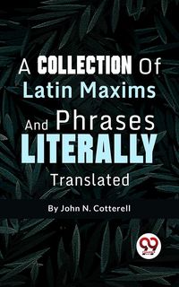 Produktbild: A Collection Of Latin Maxims And Phrases Literally