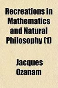 Produktbild: Recreations in Mathematics and Natural Philosophy (1)