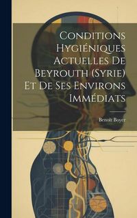 Produktbild: Conditions Hygi&eacute;niques Actuelles De Beyrouth (Syrie) Et De Ses Environs Imm&eacute;diats
