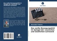 Produktbild: Das wei&szlig;e Bewegungsbild im Spiegel der russischen und westlichen Leinwand