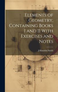 Produktbild: Elements of Geometry, Containing Books I and II With Exercises and Notes