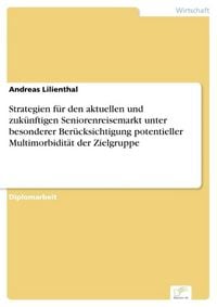 Produktbild: Strategien f&uuml;r den aktuellen und zuk&uuml;nftigen Seniorenreisemarkt unter besonderer Ber&uuml;cksichtigung potentieller Multimorbidit&auml;t der Zielgruppe