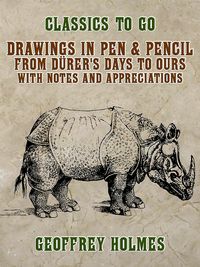 Produktbild: Drawings in Pen & Pencil from D&uuml;rer's Days to Ours, with Notes and Appreciations