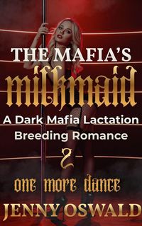 Produktbild: The Mafia's Milkmaid - One More Dance - A Dark Mafia Lactation Breeding Romance