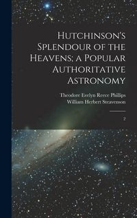 Produktbild: Hutchinson's Splendour of the Heavens; a Popular Authoritative Astronomy: 2